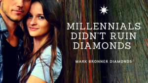 Mark Bronner diamonds millennials didn't ruin diamonds