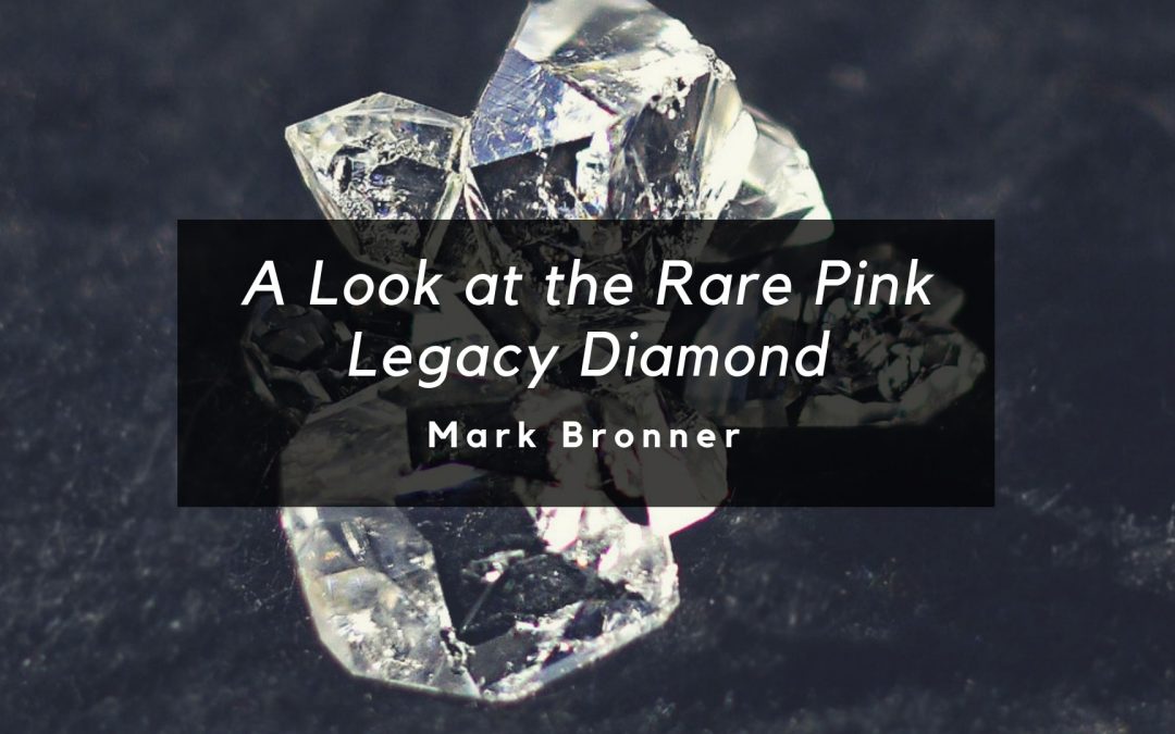 A Look At The Rare Pink Legacy Diamond, Mark Bronner